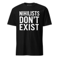 Nihilists Don't Exist Unisex T-Shirt
