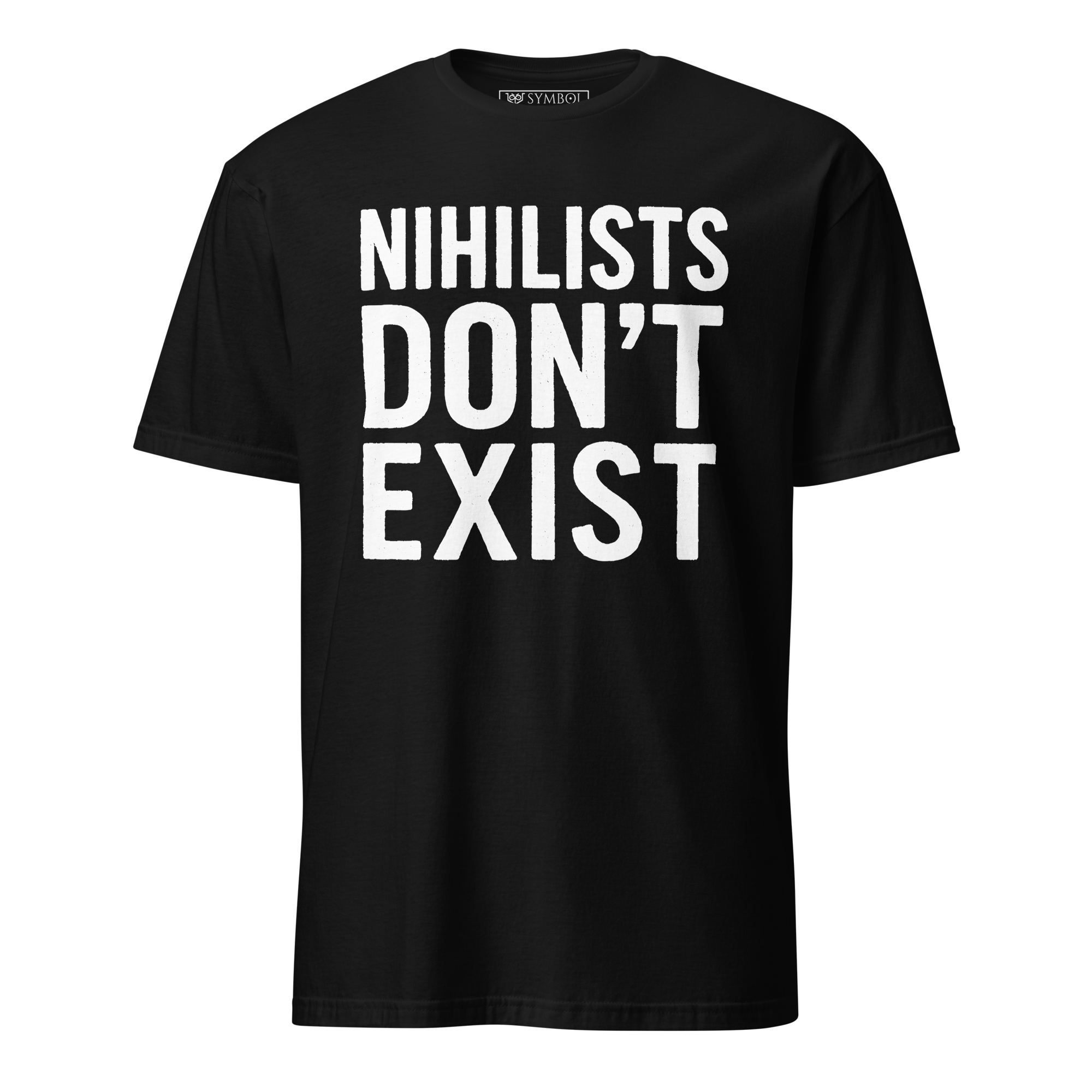 Nihilists Don't Exist Unisex T-Shirt