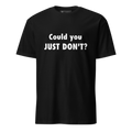Could you just don't? Unisex T-shirt