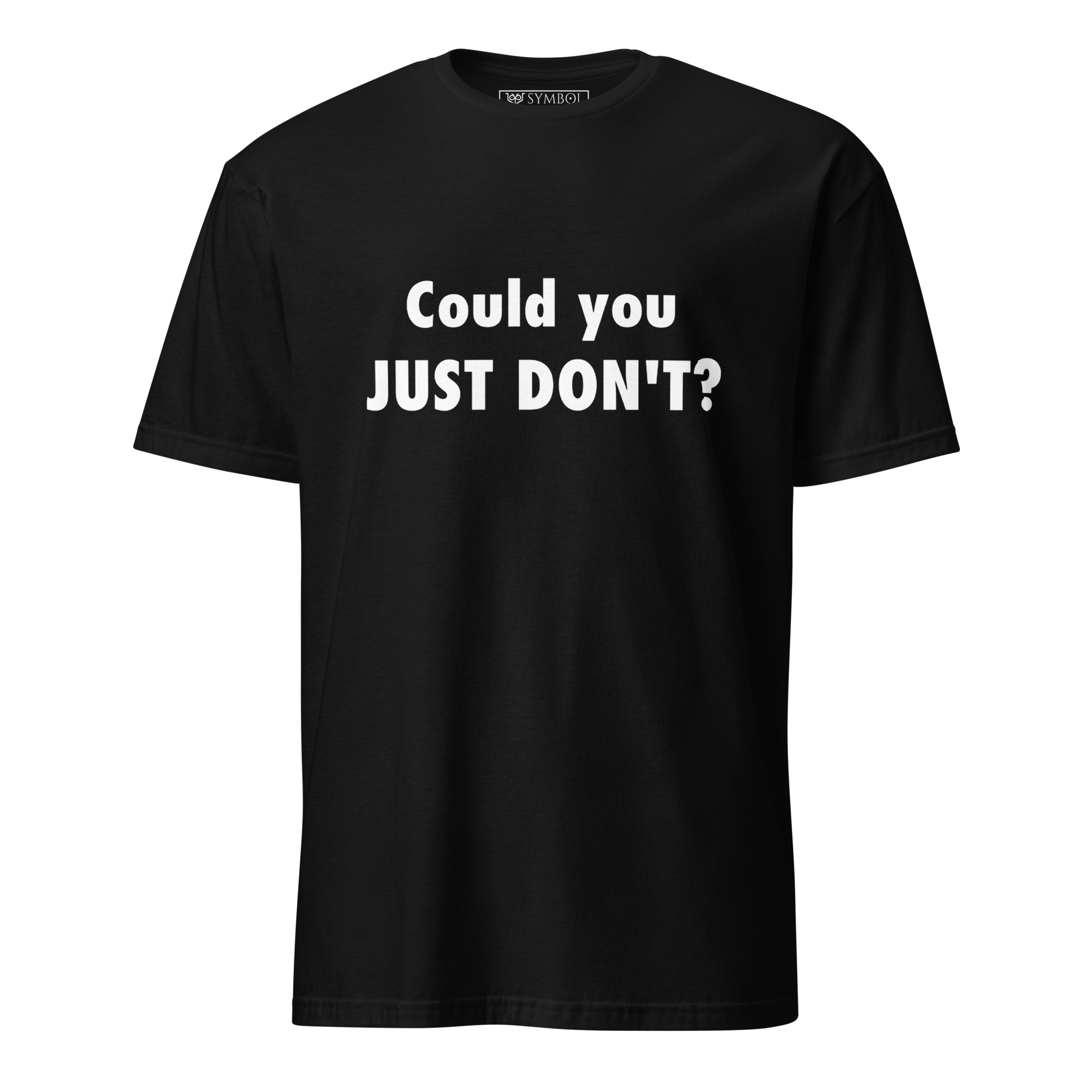 Could you just don't? Unisex T-shirt